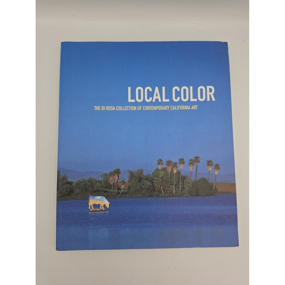 Local Color: The Di Rosa Collection of Contemporary California Art 1st Ed SIGNED